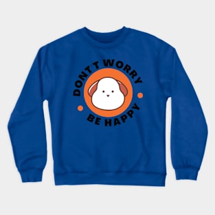 Don't Worry Be happy Crewneck Sweatshirt